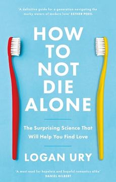 portada How to not die Alone: The Surprising Science That Will Help you Find Love