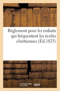 portada Règlement Pour Les Enfants Qui Fréquentent Les Écoles Chrétiennes (en Francés)