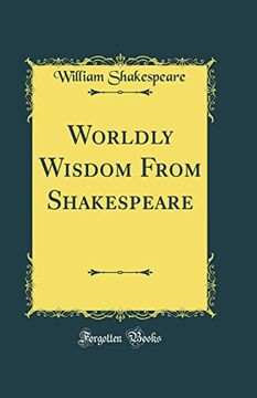 portada Worldly Wisdom From Shakespeare (Classic Reprint) (in English)