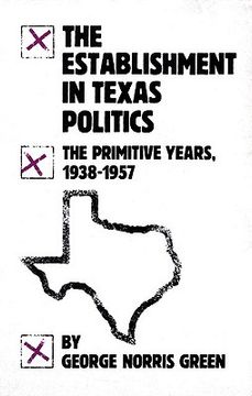 portada the establishment in texas politics: the primitive years, 1938-57 (en Inglés)