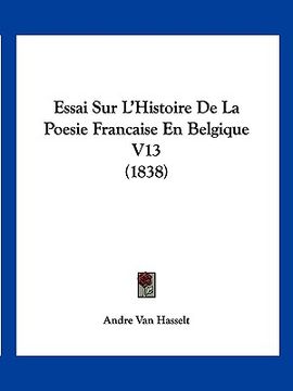 portada Essai Sur L'Histoire De La Poesie Francaise En Belgique V13 (1838) (in French)