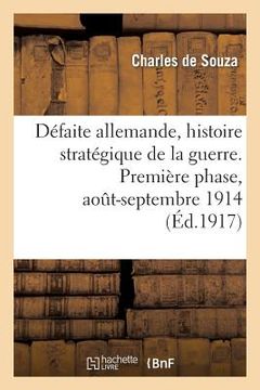 portada Défaite Allemande, Histoire Stratégique de la Guerre. Première Phase, Août-Septembre 1914 (in French)