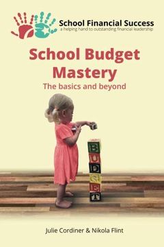 portada School Budget Mastery: The Basics and Beyond (School Financial Success Guides) (Volume 1) (in English)