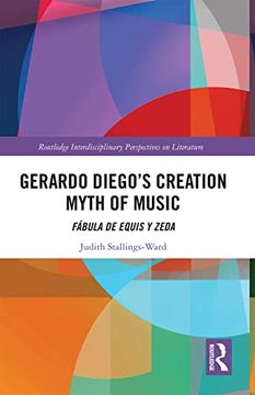 portada Gerardo Diego’S Creation Myth of Music: Fábula de Equis y Zeda (Routledge Interdisciplinary Perspectives on Literature) (in English)