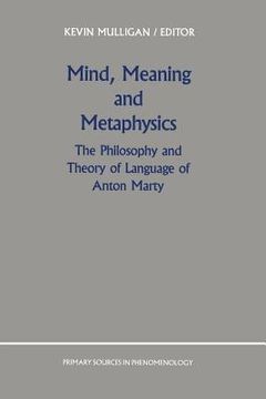 portada Mind, Meaning and Metaphysics: The Philosophy and Theory of Language of Anton Marty (en Inglés)
