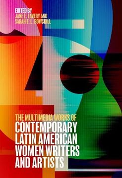 portada The Multimedia Works of Contemporary Latin American Women Writers and Artists (Tamesis Studies in Popular and Digital Cultures, 3) 