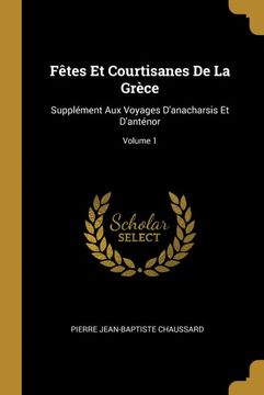 portada Fêtes et Courtisanes de la Grèce: Supplément aux Voyages D'anacharsis et D'anténor; Volume 1 (in French)