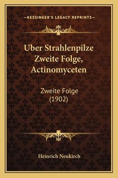 portada Uber Strahlenpilze Zweite Folge, Actinomyceten: Zweite Folge (1902) (en Alemán)