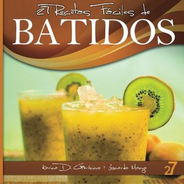 portada 27 Recetas Fáciles de Batidos: Alimentos Naturales & Vida Saludable (Recetas Fáciles: Zumos y Batidos) (Spanish Edition)