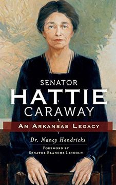 portada Senator Hattie Caraway: An Arkansas Legacy (en Inglés)