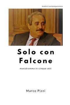 portada Solo con Falcone: maxidramma in cinque atti (en Italiano)