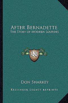 portada after bernadette: the story of modern lourdes (en Inglés)