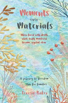 portada Moments Over Materials: When faced with death what truly mattered became crystal clear