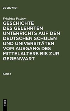 portada Geschichte des Gelehrten Unterrichts auf den Deutschen Schulen und Universitäten vom Ausgang des Mittelalters bis zur Gegenwart. Band 1 (in German)