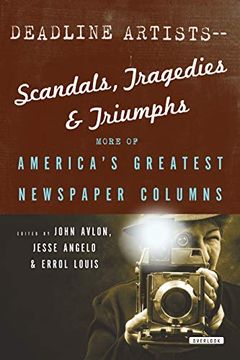 portada Deadline Artists--Scandals, Tragedies and Triumphs: More of America's Greatest Newspaper Columns (en Inglés)