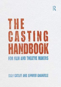 portada The Casting Handbook: For Film and Theatre Makers (en Inglés)