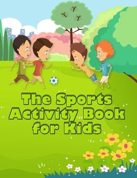 portada The Sports Activity Book for Kids: Excellent Color and Activity Sports Book for all Kids - A Creative Sports Workbook with Illustrated Kids Book (en Inglés)