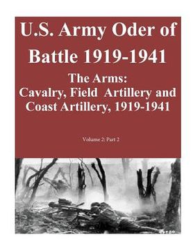 portada U.S. Army Oder of Battle 1919-1941- The Arms: Cavalry, Field Artillery and Coast Artillery, 1919-1941, Volume 2: Part 2 of 2 (in English)