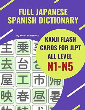 portada Full Japanese Spanish Dictionary Kanji Flash Cards for Jlpt all Level N1-N5: Easy and Quick way to Remember Complete Kanji for Jlpt n5, n4, n3, n2 and.   With Kanji, Katakana and Spanish Language.