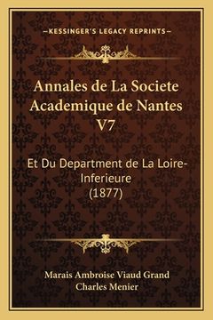portada Annales de La Societe Academique de Nantes V7: Et Du Department de La Loire-Inferieure (1877) (en Francés)