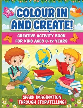 portada Colour In And Create: Spark Imagination Through Storytelling. Perfect Indoor Boredom-Buster For Your Budding Author (en Inglés)