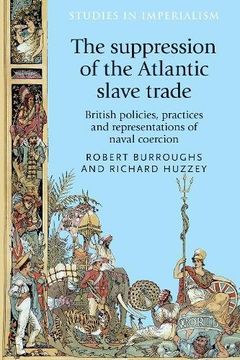 portada The Suppression of the Atlantic Slave Trade: British Policies, Practices and Representations of Naval Coercion (Studies in Imperialism Mup) 