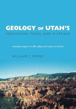 portada Geology of Utah's Mountains, Peaks, and Plateaus: Including descriptions of cliffs, valleys, and climate history (en Inglés)