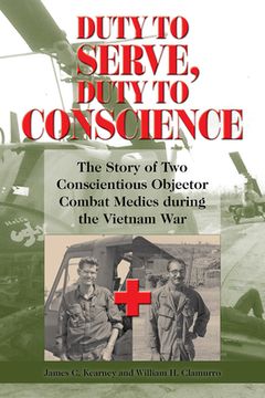 portada Duty to Serve, Duty to Conscience: The Story of Two Conscientious Objector Combat Medics During the Vietnam War Volume 21 (en Inglés)