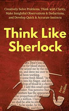 portada Think Like Sherlock: Creatively Solve Problems, Think With Clarity, Make Insightful Observations & Deductions, and Develop Quick & Accurate Instincts (en Inglés)
