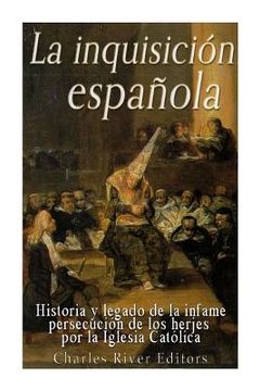 portada La Inquisición Española: Historia y Legado de la Infame Persecución de los Herejes por la Iglesia Católica