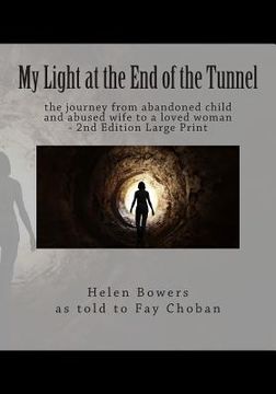 portada My Light at the End of the Tunnel: the journey from abandoned child and abused wife to a loved woman - 2nd Edition Large Print (en Inglés)