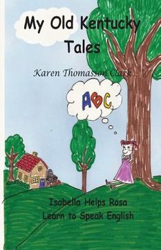 portada My Old Kentucky Tales: Isabella Helps Rosa Learn to Speak English (en Inglés)