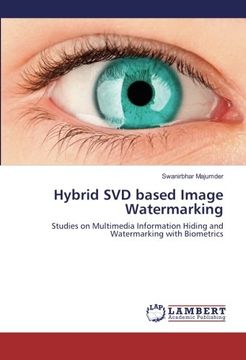 portada Hybrid SVD based Image Watermarking: Studies on Multimedia Information Hiding and Watermarking with Biometrics