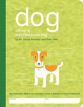 portada The dog Owner's Maintenance Log: Recording and Evaluating Your Canine's Performance (Owner's and Instruction Manual) (en Inglés)