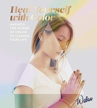 portada Heal Yourself With Color: Harness the Power of Color to Change Your Life 
