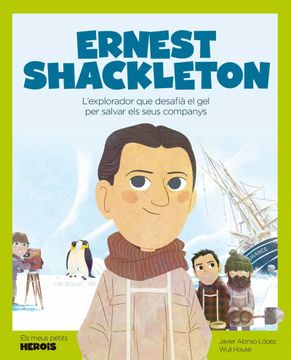 portada Ernest Shackleton: L'Explorador que Desafià el gel per Salvar els Seus Companys: 28 (Els Meus Petits Herois) (en Catalá)