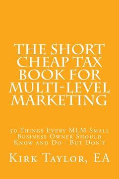 portada The Short Cheap Tax Book for Multi Level Marketing: 50 Things Every MLM Small Business Owner Should Know and Do - But Don't 