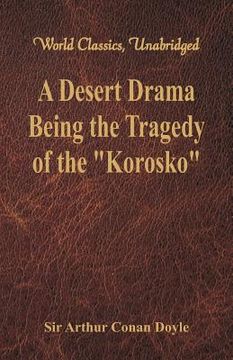 portada A Desert Drama: Being The Tragedy Of The Korosko (World Classics, Unabridged) (en Inglés)