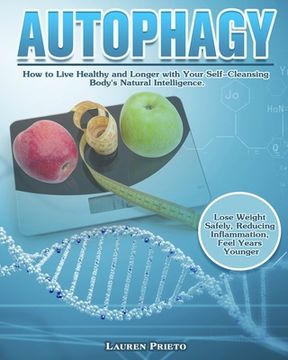 portada Autophagy: How to Live Healthy and Longer with Your Self-Cleansing Body's Natural Intelligence. (Lose Weight Safely, Reducing Inf (in English)