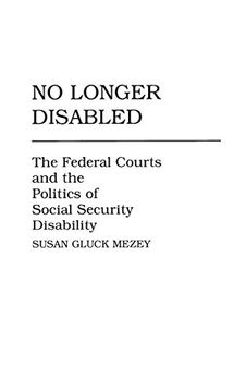 portada No Longer Disabled: The Federal Courts and the Politics of Social Security Disability (Studies in Social Welfare Policies & Programs) (en Inglés)