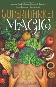 portada Supermarket Magic: Creating Spells, Brews, Potions & Powders from Everyday Ingredients