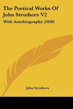 portada the poetical works of john struthers v2: with autobiography (1850) (en Inglés)