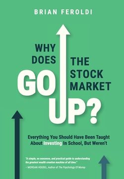 portada Why Does the Stock Market go Up? Everything you Should Have Been Taught About Investing in School, but Weren'Ta (en Inglés)