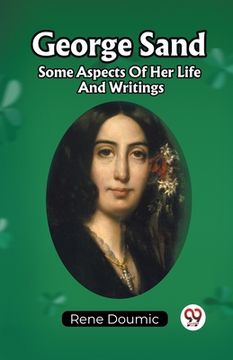 portada George Sand Some Aspects Of Her Life And Writings (en Inglés)