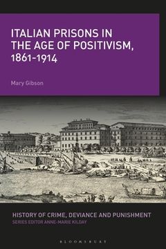 portada Italian Prisons in the age of Positivism, 1861-1914 (History of Crime, Deviance and Punishment) (in English)