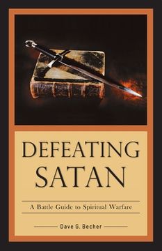portada Defeating Satan: A Battle Guide to Spiritual Warfare (en Inglés)