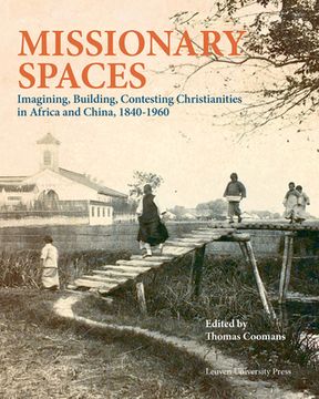 portada Missionary Spaces: Imagining, Building, Contesting Christianities in Africa and China, 1840-1960 (en Inglés)