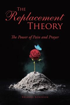 portada The Replacement Theory: The Power of Pain and Prayer