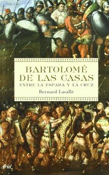 portada Bartolomé de las Casas: Entre la Espada y la Cruz (Biografías) (in Spanish)