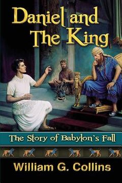 portada Daniel and the King: The Story of Babylon's Fall (en Inglés)